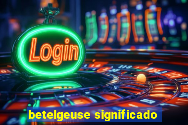 betelgeuse significado